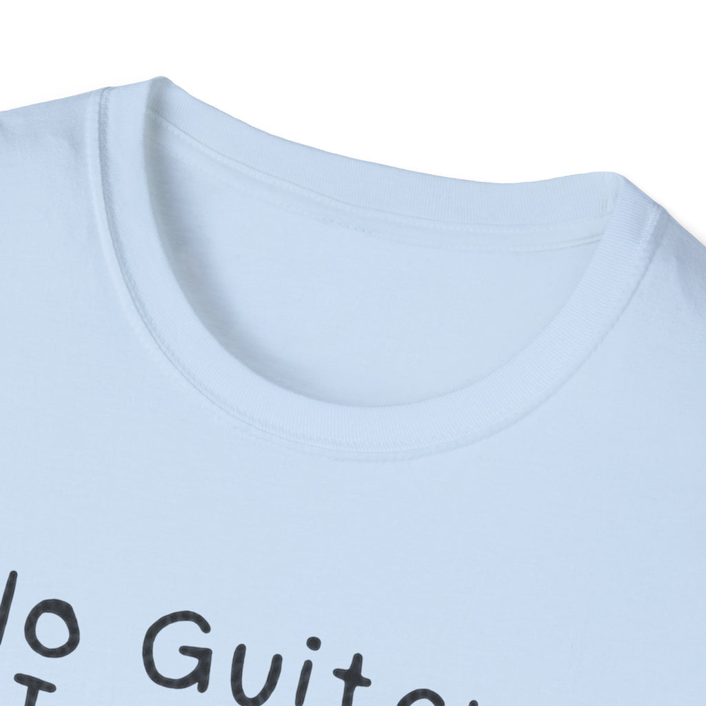No Guitar Today T Shirt